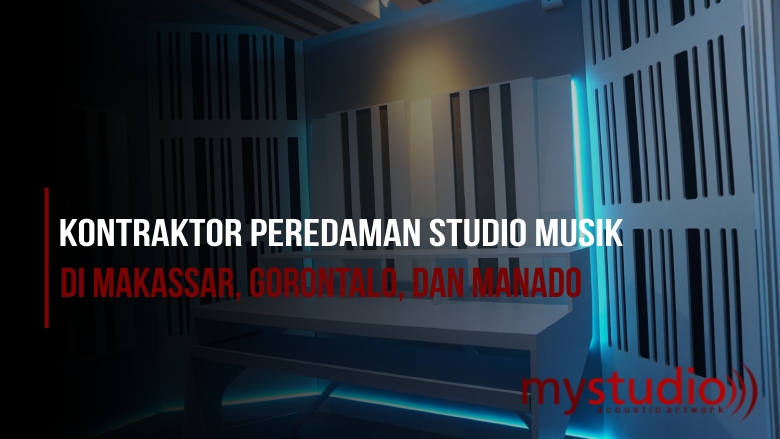 Kontraktor Peredaman Studio Musik di Makassar, Gorontalo, dan Manado